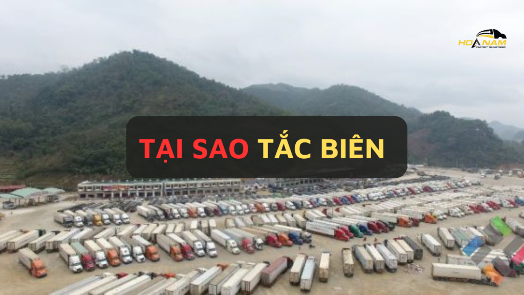 Tắc Biên Trung Quốc Và Cách Giải Quyết Nhanh Chóng và Hiệu Quả Tắc biên là gì và khi nào lại xảy ra tình trạng tắc biên