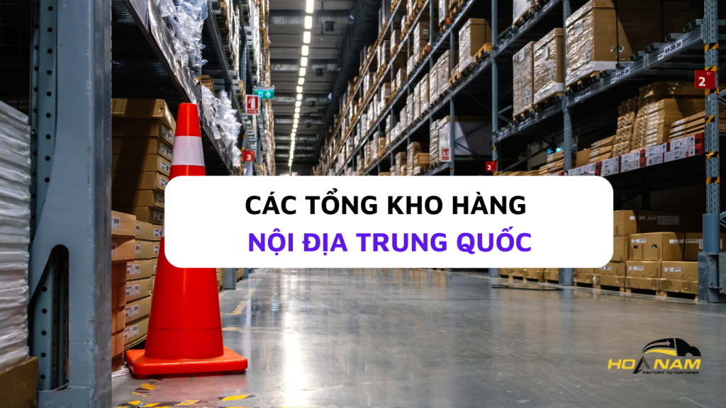 Các Tổng Kho Hàng Nội Địa Trung Quốc kho HANG NOI DIA TRUNG QUOC